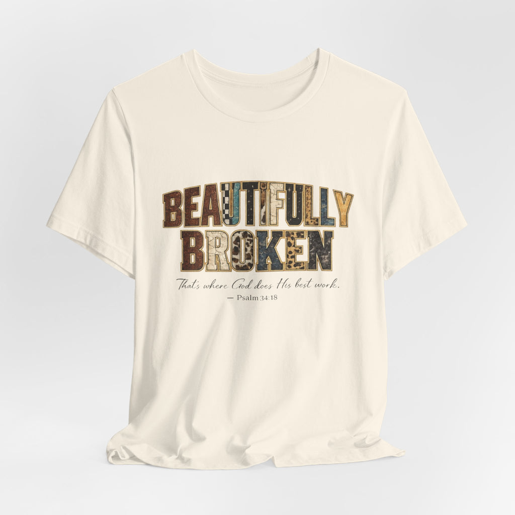 Beautifully Broken T-Shirt – Christian Faith Graphic Tee (Psalm 34:18)