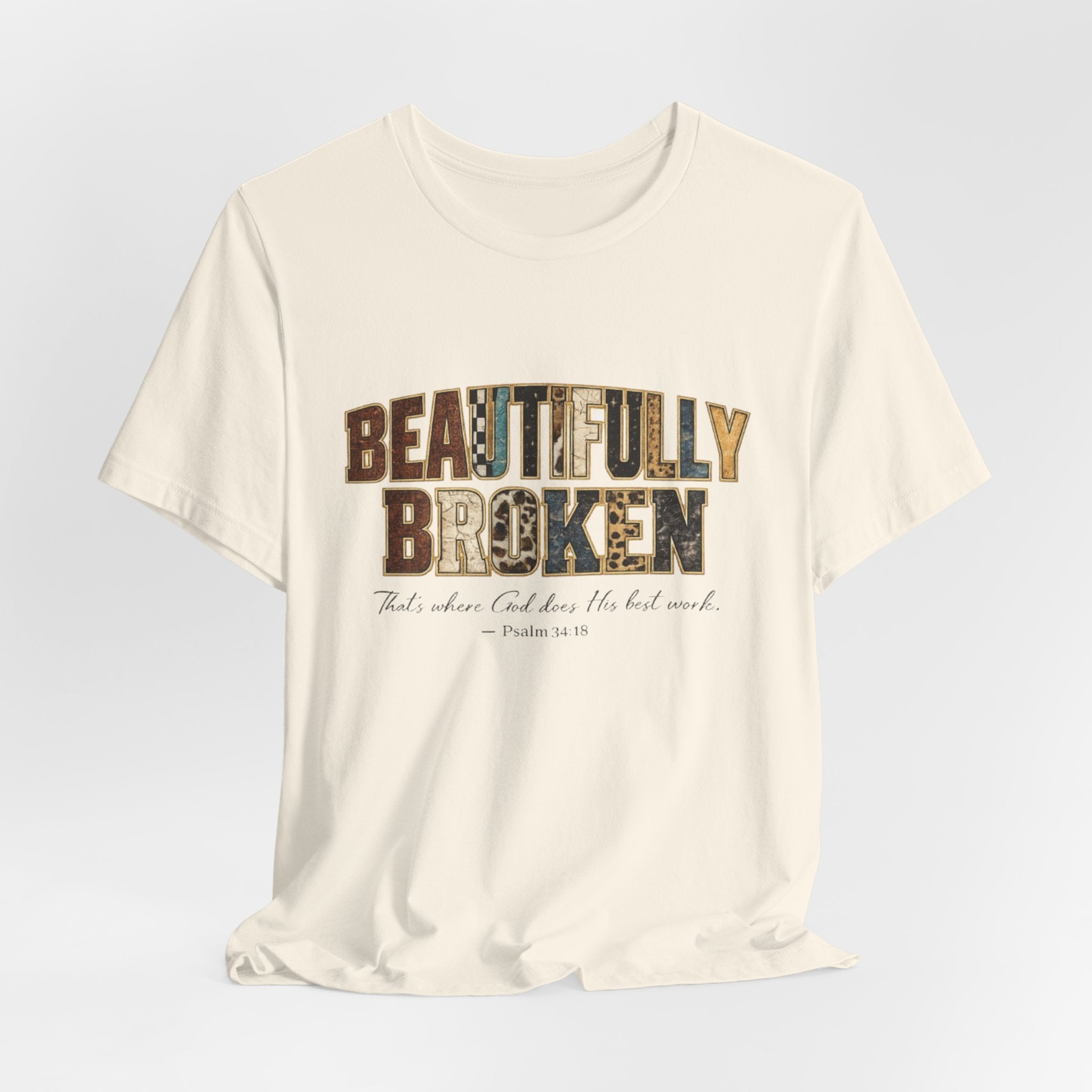 Beautifully Broken T-Shirt – Christian Faith Graphic Tee (Psalm 34:18)