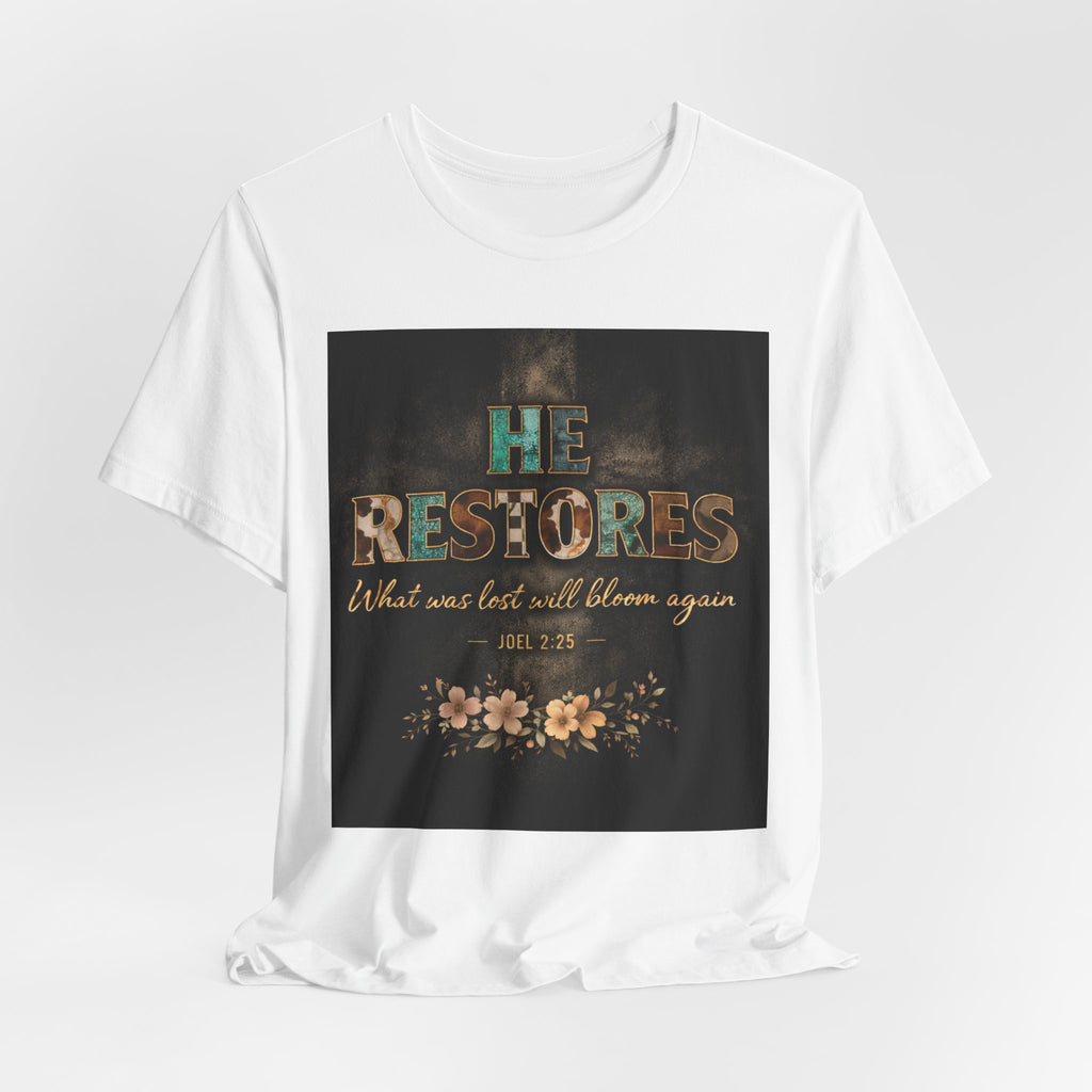 He Restores Floral Bible Verse Tee — 'He Restores What Was Lost Will Bloom Again' (Joel 2:25)