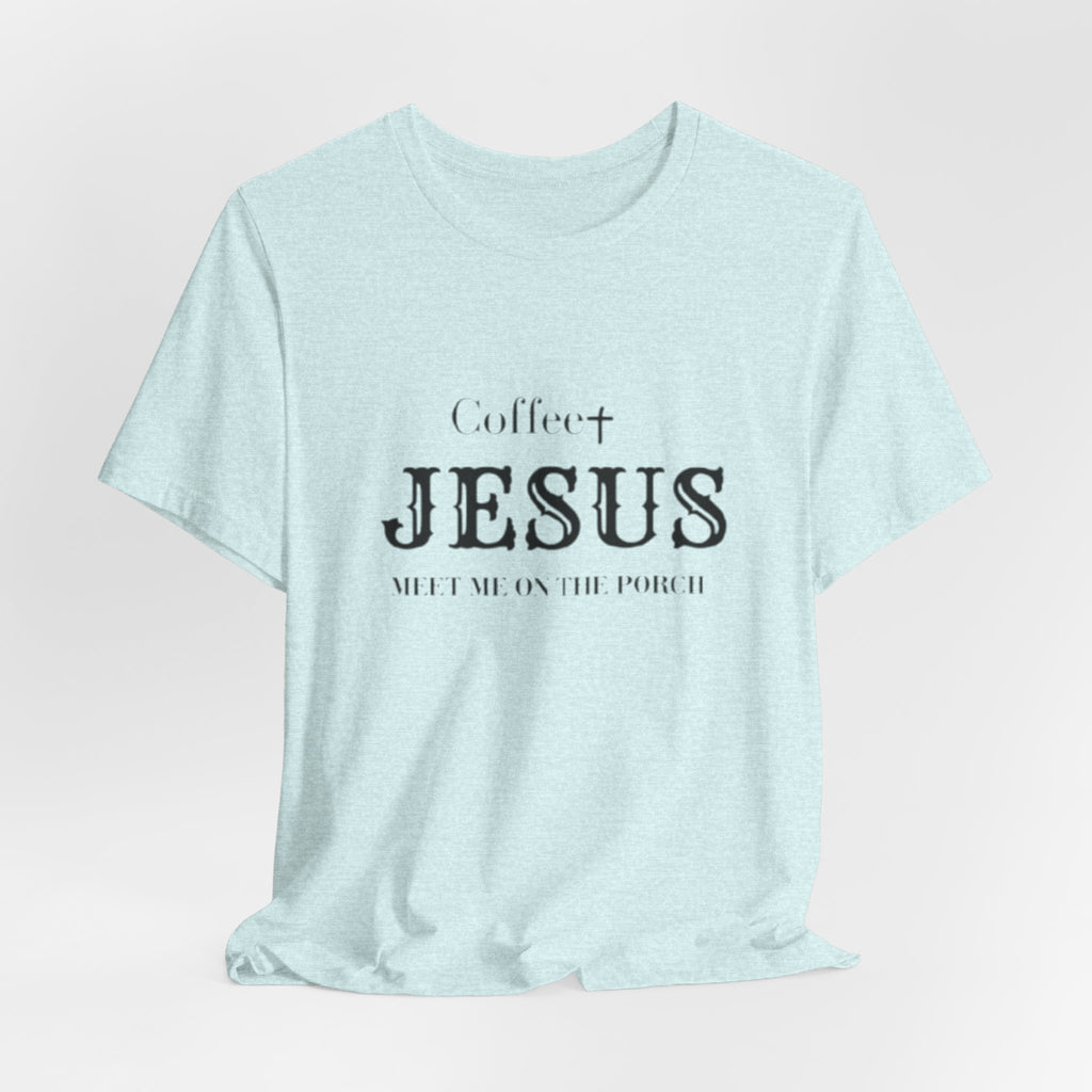 Coffee & Jesus T‑Shirt — "Meet Me on the Porch" Christian Faith Tee