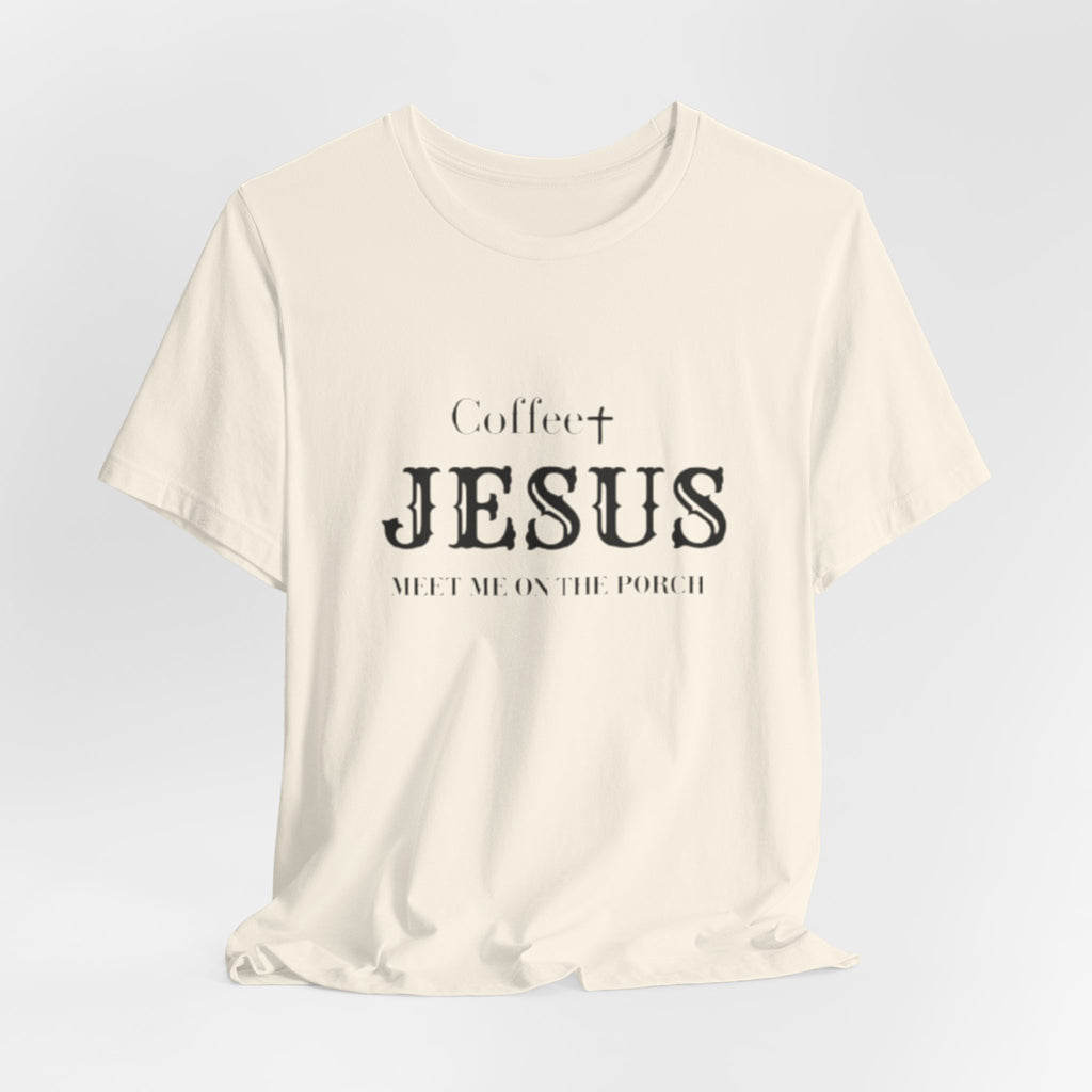 Coffee & Jesus T‑Shirt — "Meet Me on the Porch" Christian Faith Tee