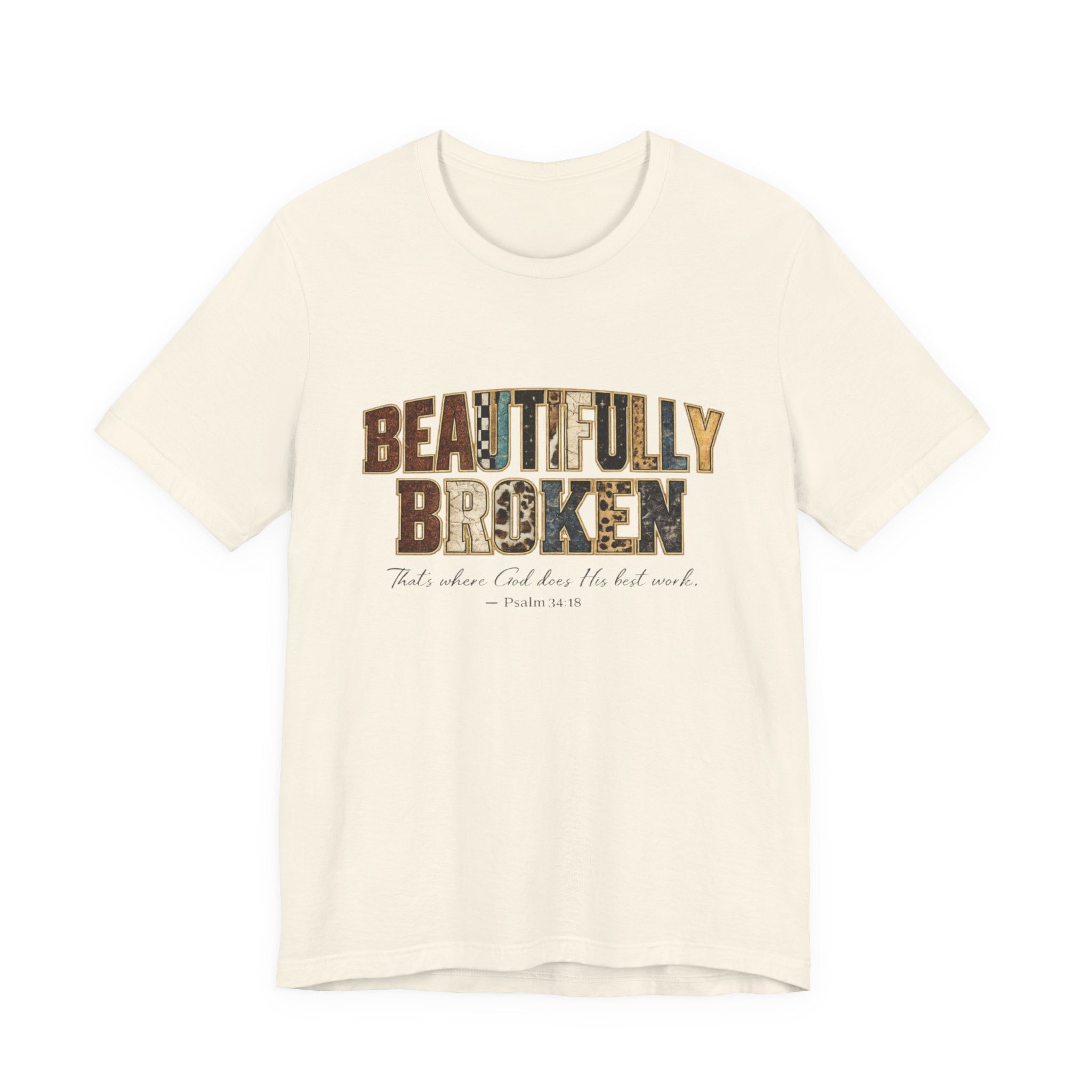 Beautifully Broken T-Shirt – Christian Faith Graphic Tee (Psalm 34:18)