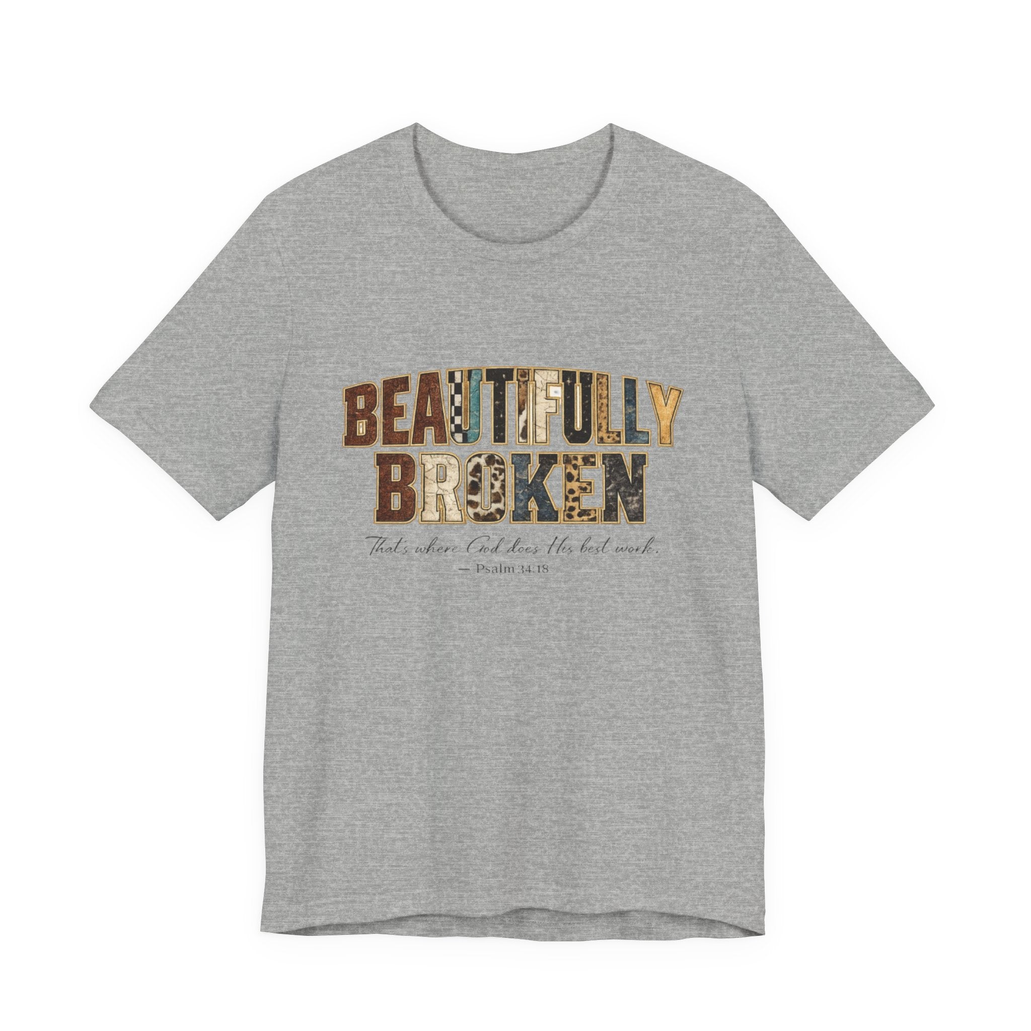 Beautifully Broken T-Shirt – Christian Faith Graphic Tee (Psalm 34:18)