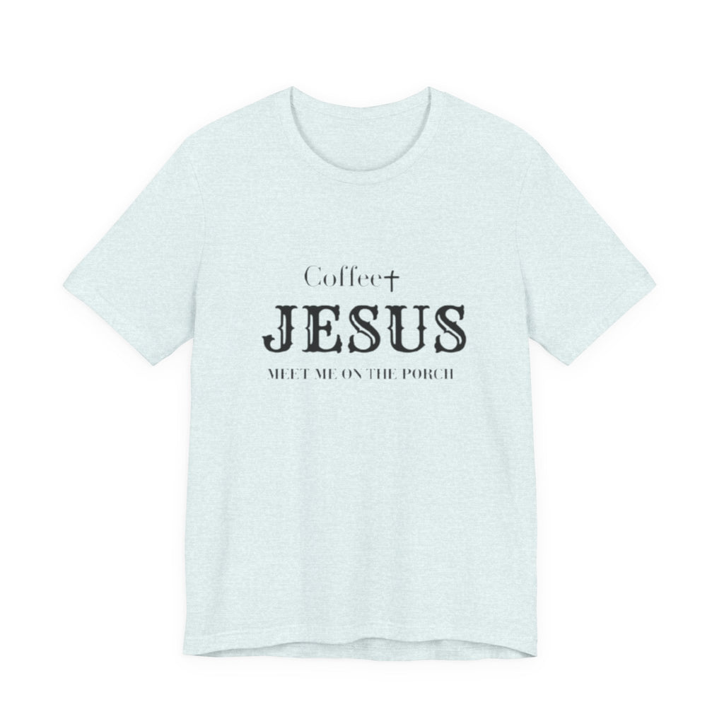 Coffee & Jesus T‑Shirt — "Meet Me on the Porch" Christian Faith Tee