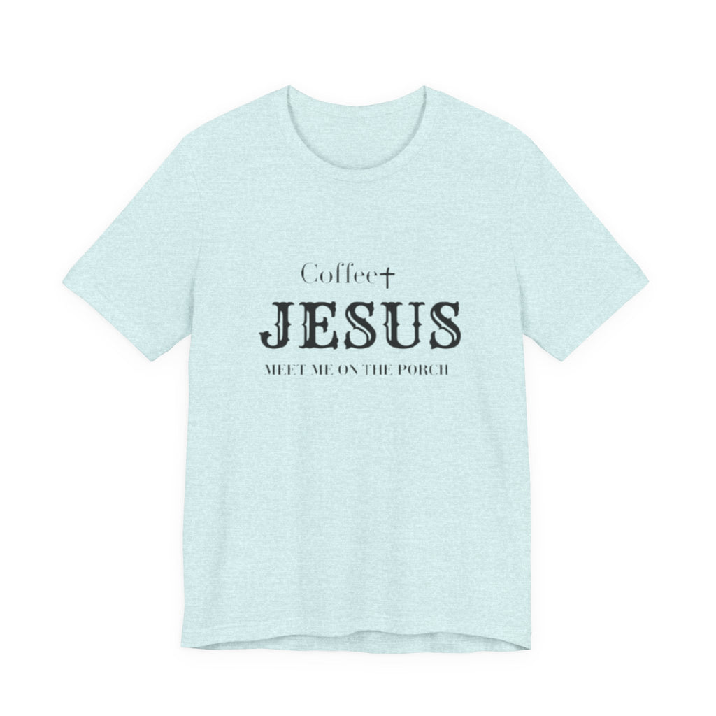 Coffee & Jesus T‑Shirt — "Meet Me on the Porch" Christian Faith Tee