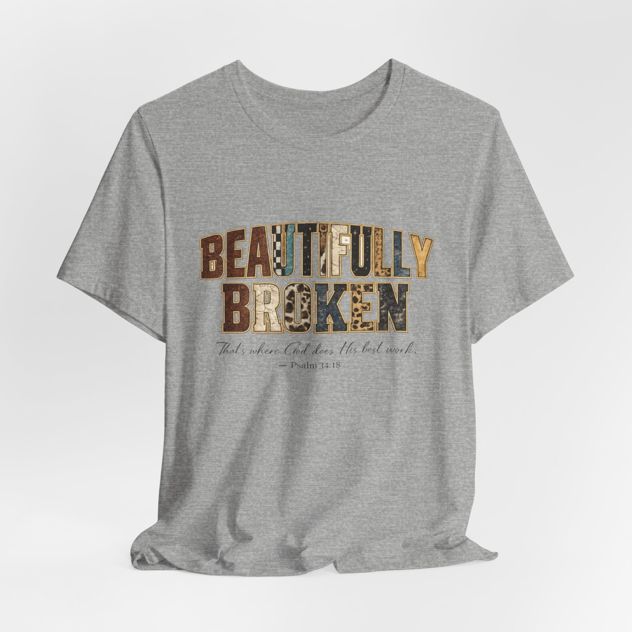 Beautifully Broken T-Shirt – Christian Faith Graphic Tee (Psalm 34:18)