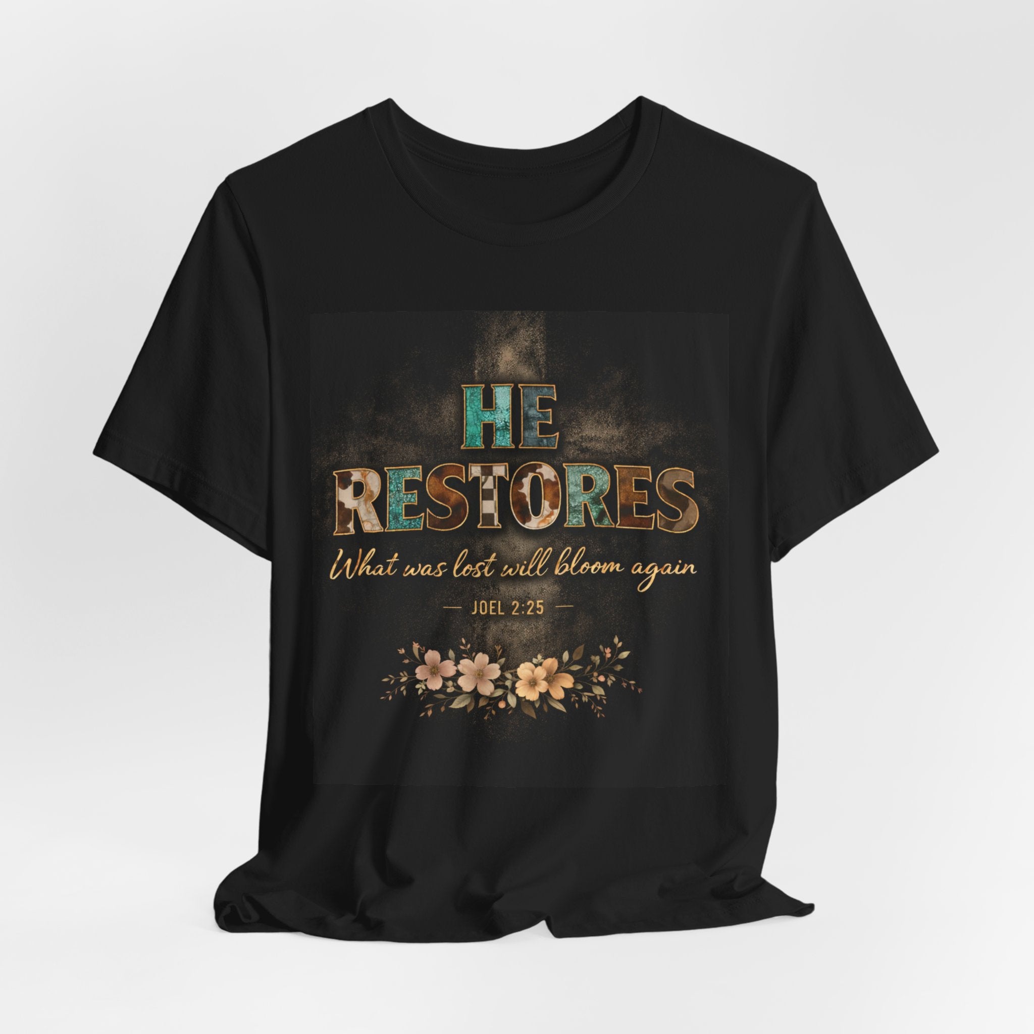 He Restores Floral Bible Verse Tee — 'He Restores What Was Lost Will Bloom Again' (Joel 2:25)