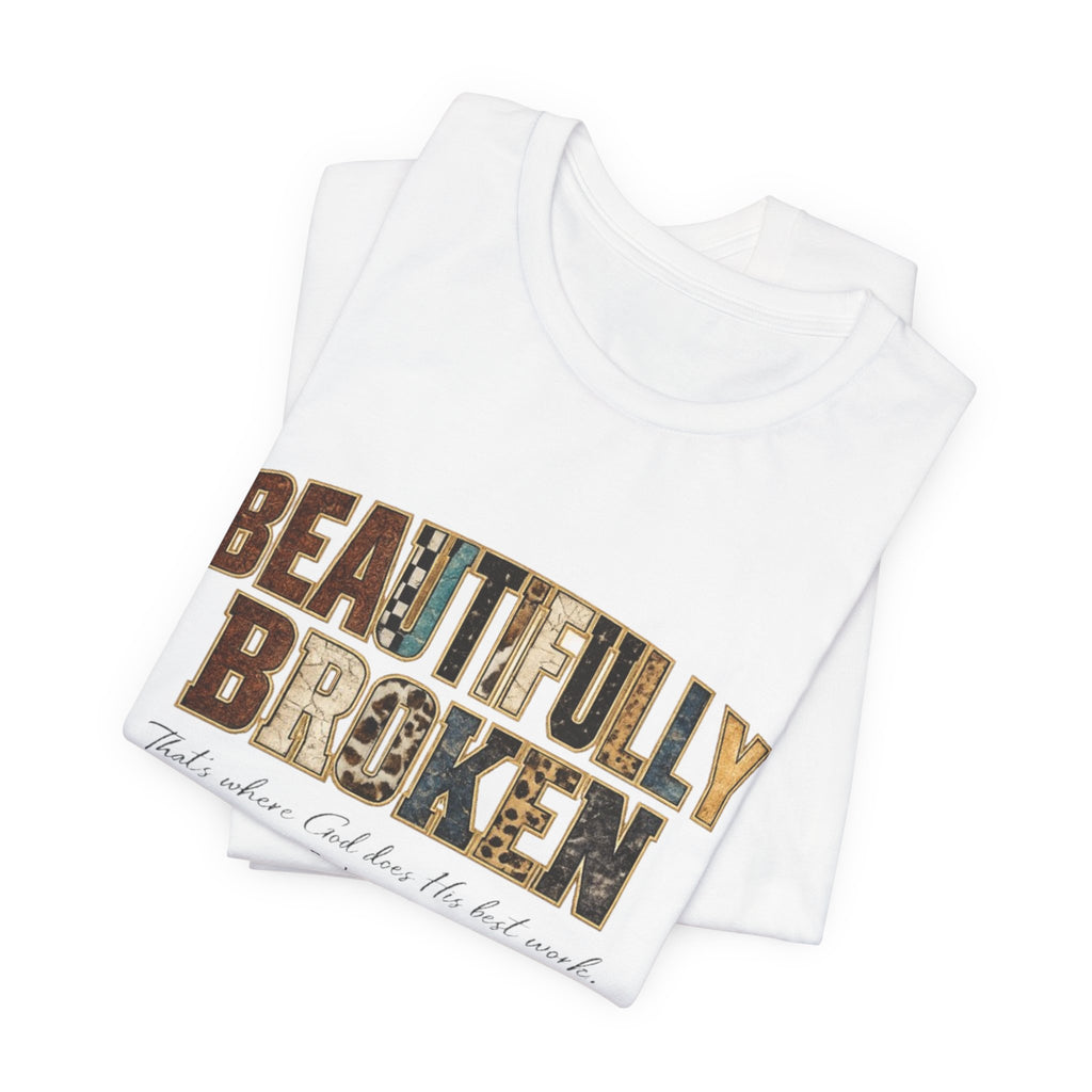 Beautifully Broken T-Shirt – Christian Faith Graphic Tee (Psalm 34:18)