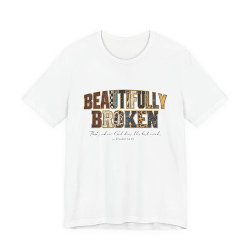 Beautifully Broken T-Shirt – Christian Faith Graphic Tee (Psalm 34:18)