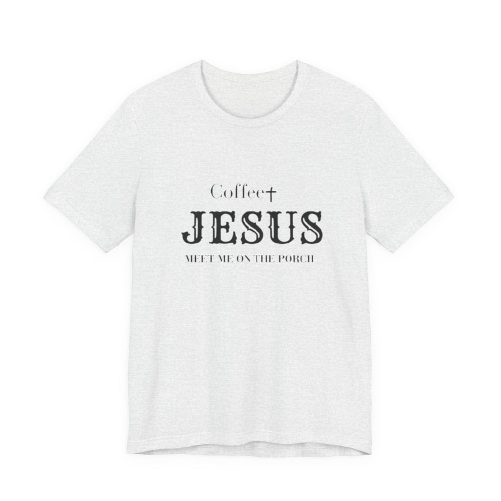 Coffee & Jesus T‑Shirt — "Meet Me on the Porch" Christian Faith Tee