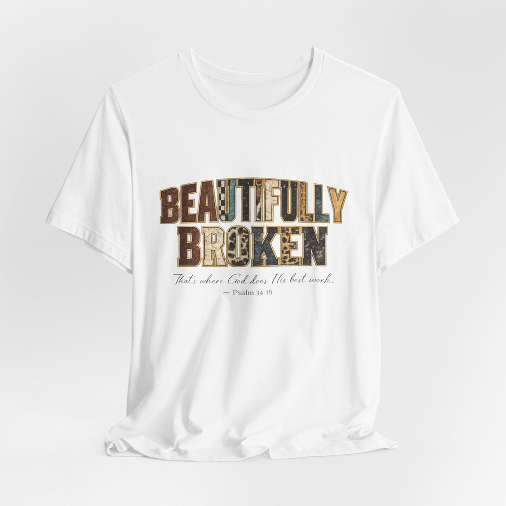 Beautifully Broken T-Shirt – Christian Faith Graphic Tee (Psalm 34:18)