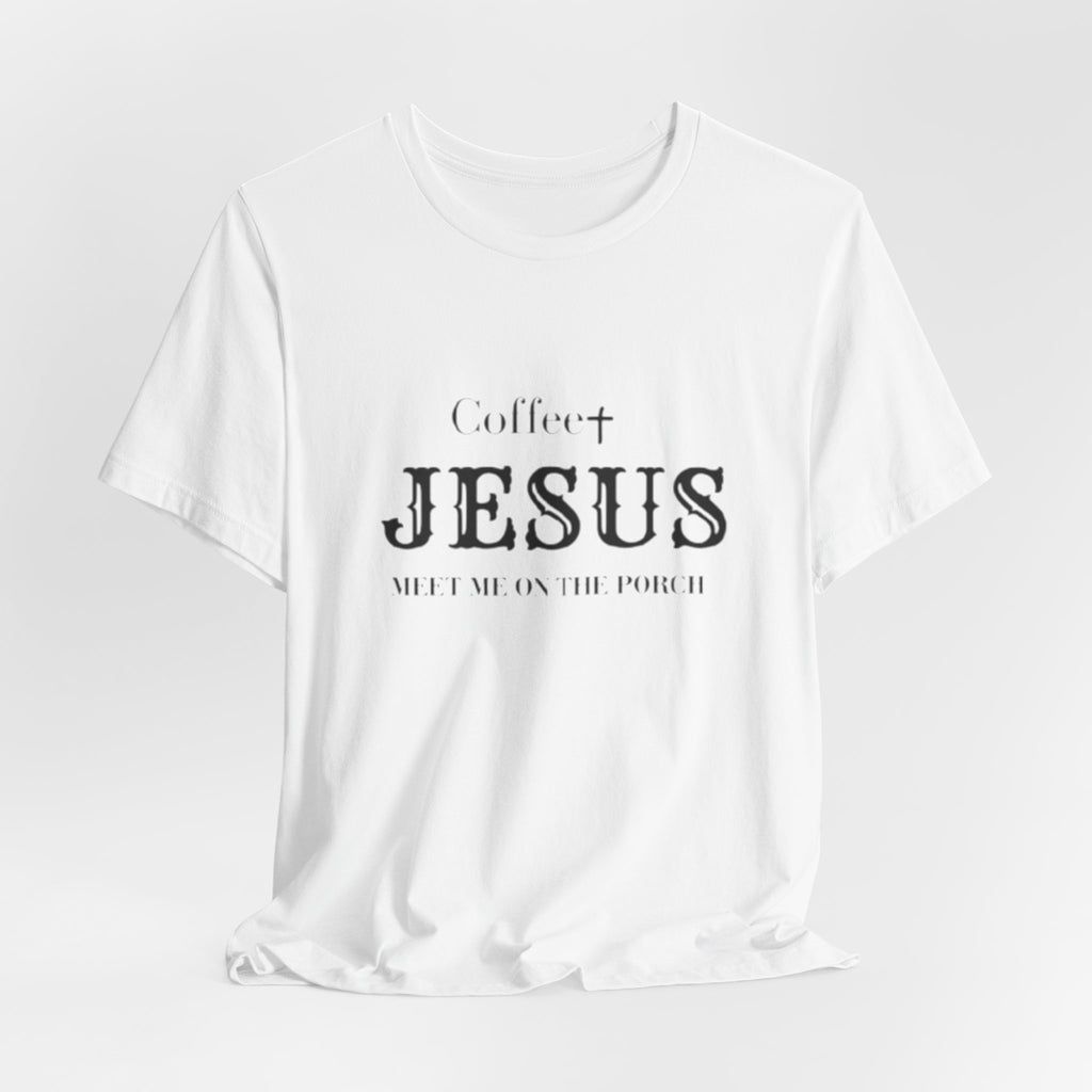 Coffee & Jesus T‑Shirt — "Meet Me on the Porch" Christian Faith Tee