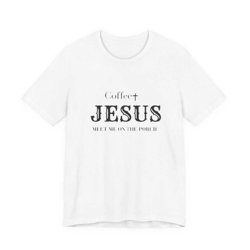 Coffee & Jesus T‑Shirt — "Meet Me on the Porch" Christian Faith Tee